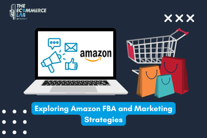 Exploring Amazon FBA and Marketing Strategies