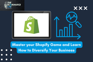Master your Shopify Game and Learn How to Diversify Your Business